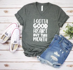 I Gotta a Good Heart But This Mouth T Shirt - Funny Sarcastic T Shirt - Humor Shirt