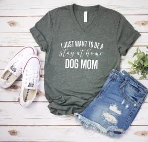 I Just Want to Be a Stay at Home Dog Mom T Shirt - Dog Lover - Pet Rescue T Shirt - Funny Dog Mom Shirt