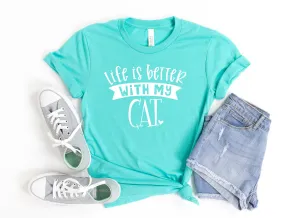 Life is Better with My Cat T Shirt - Cat Lover - Pet Rescue T Shirt - Funny Cat Mom Shirt