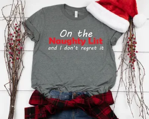 On the Naughty List Christmas T-Shirt - X-Mas T Shirt - Funny Holiday Shirt - Christmas Graphic Tee